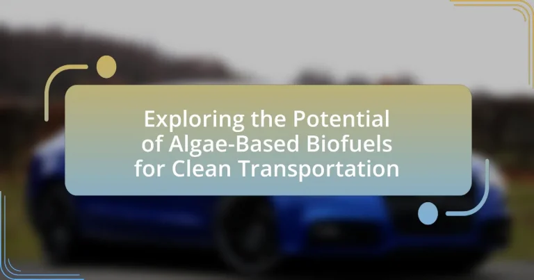 Exploring the Potential of Algae-Based Biofuels for Clean Transportation