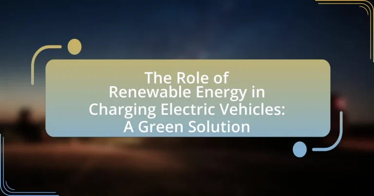 The Role of Renewable Energy in Charging Electric Vehicles: A Green Solution