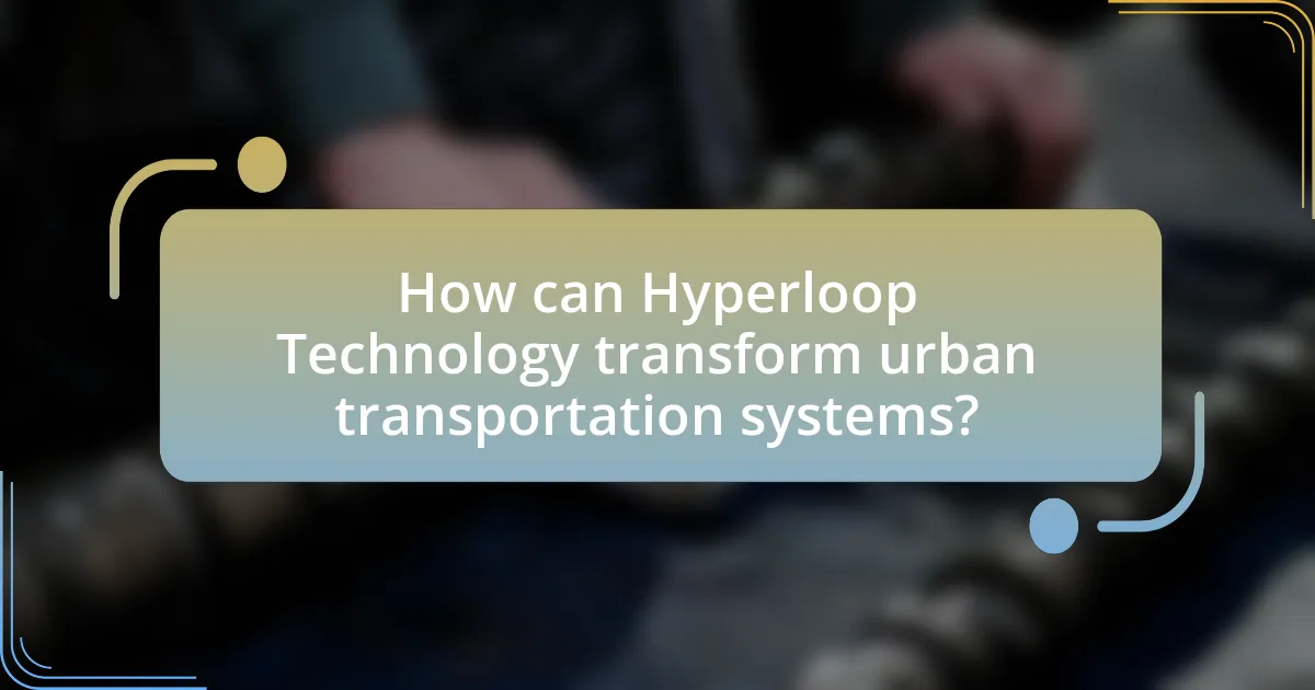 How can Hyperloop Technology transform urban transportation systems?