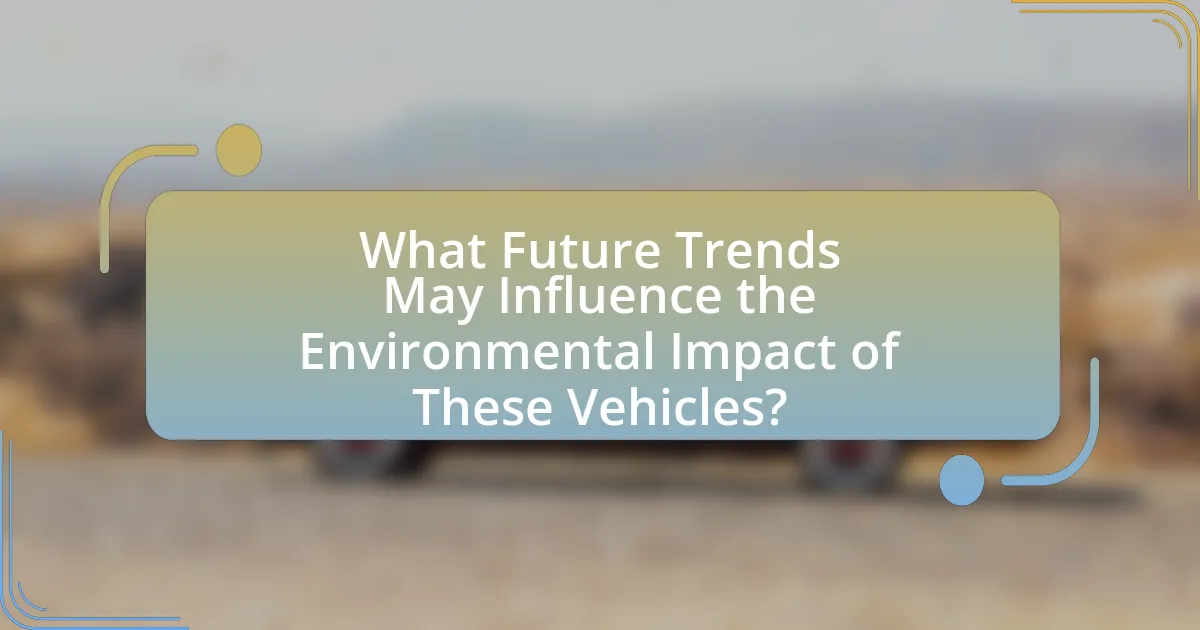 What Future Trends May Influence the Environmental Impact of These Vehicles?