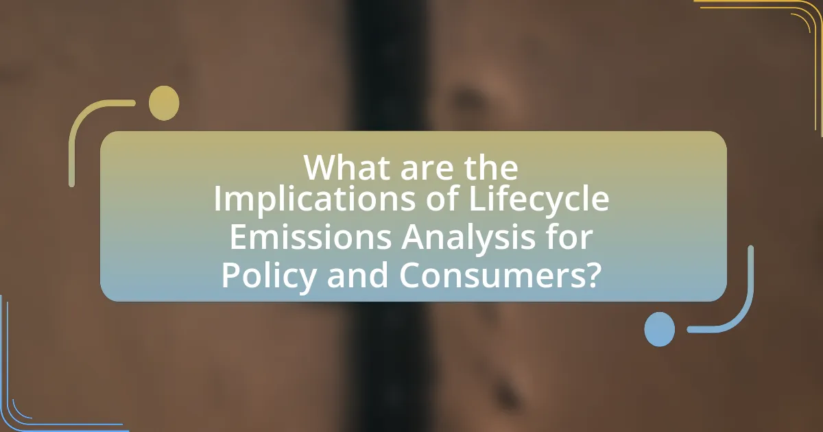What are the Implications of Lifecycle Emissions Analysis for Policy and Consumers?