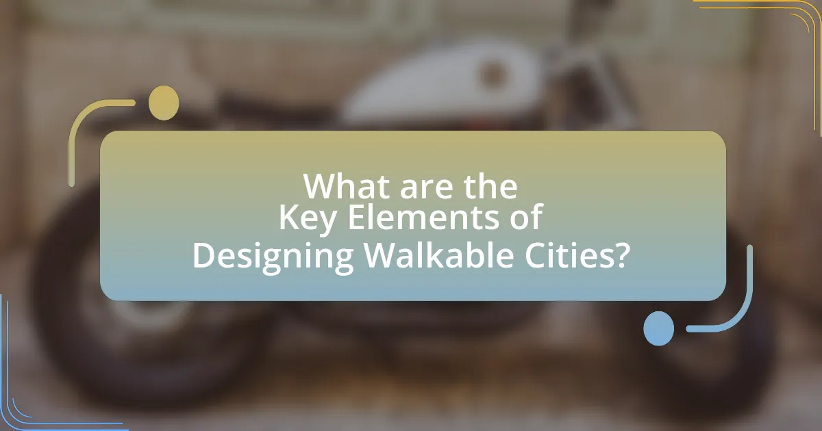 What are the Key Elements of Designing Walkable Cities?
