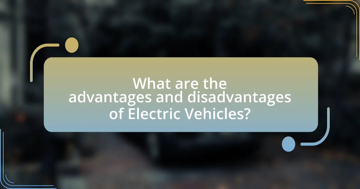What are the advantages and disadvantages of Electric Vehicles?
