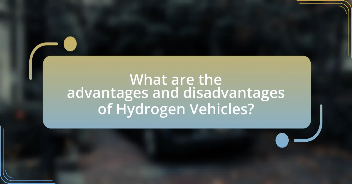 What are the advantages and disadvantages of Hydrogen Vehicles?