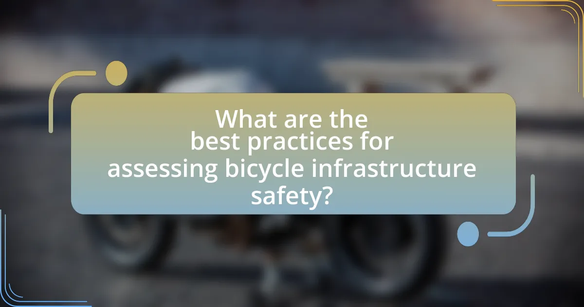 What are the best practices for assessing bicycle infrastructure safety?