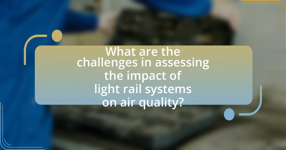 What are the challenges in assessing the impact of light rail systems on air quality?