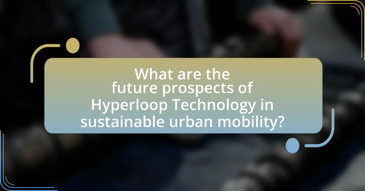 What are the future prospects of Hyperloop Technology in sustainable urban mobility?